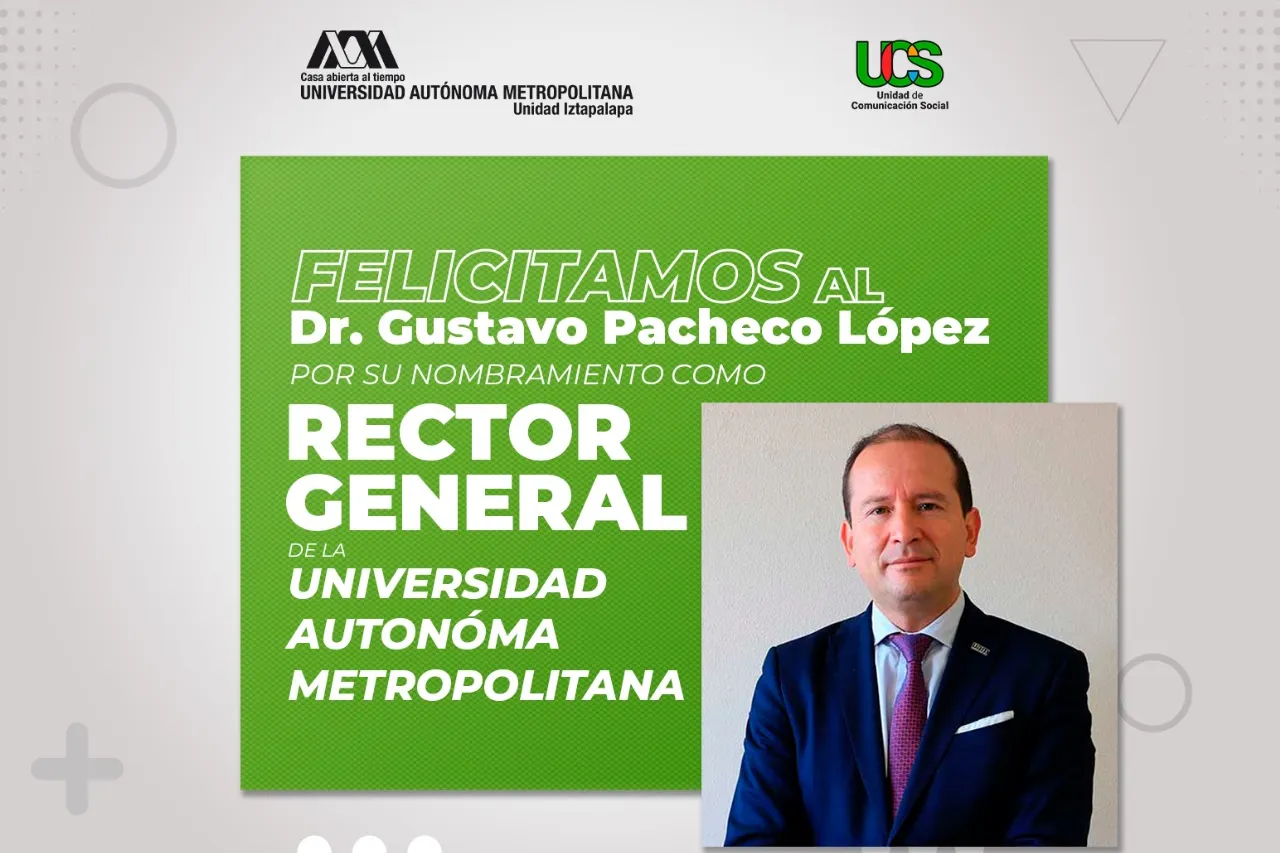 Felicitamos al Dr. Gustavo Pacheco López por su nombramiento como Rector General de la UAM